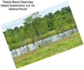 Toledo Bend Clearview Gated Subdivision Lot 18, Sabine Parish