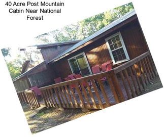 40 Acre Post Mountain Cabin Near National Forest