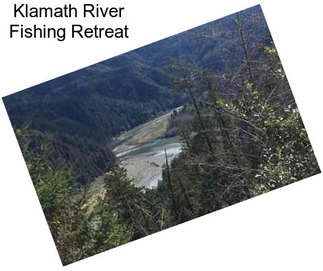 Klamath River Fishing Retreat