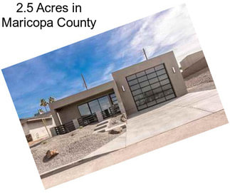 2.5 Acres in Maricopa County
