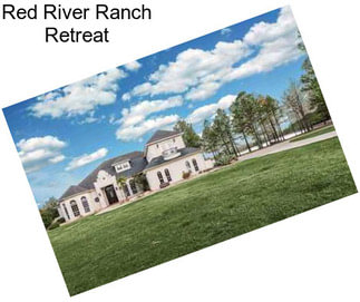 Red River Ranch Retreat