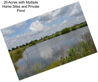 20 Acres with Multiple Home Sites and Private Pond