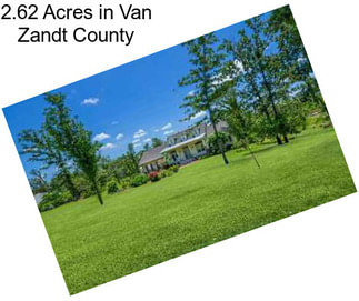 2.62 Acres in Van Zandt County