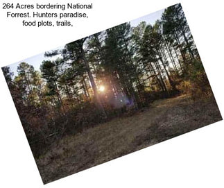 264 Acres bordering National Forrest. Hunters paradise, food plots, trails,