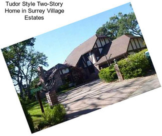 Tudor Style Two-Story Home in Surrey Village Estates