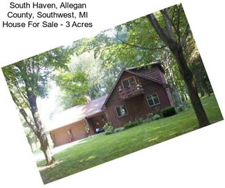 South Haven, Allegan County, Southwest, MI House For Sale - 3 Acres