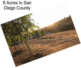 6 Acres in San Diego County