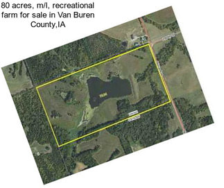 80 acres, m/l, recreational farm for sale in Van Buren County,IA