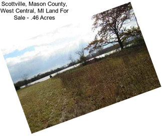 Scottville, Mason County, West Central, MI Land For Sale - .46 Acres