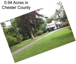 0.94 Acres in Chester County