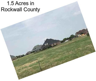1.5 Acres in Rockwall County
