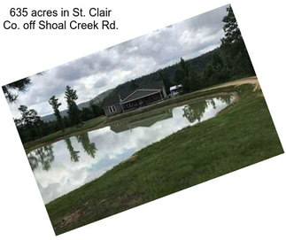 635 acres in St. Clair Co. off Shoal Creek Rd.