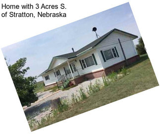 Home with 3 Acres S. of Stratton, Nebraska