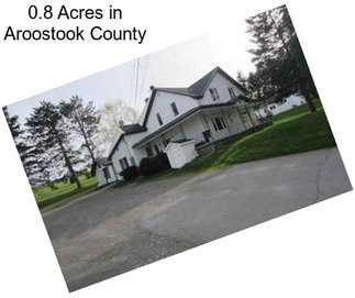 0.8 Acres in Aroostook County