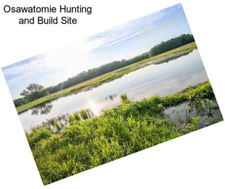 Osawatomie Hunting and Build Site