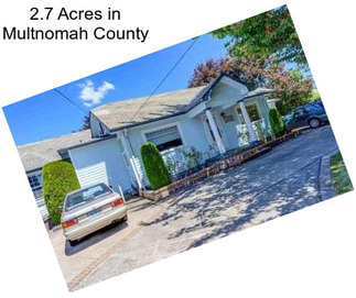 2.7 Acres in Multnomah County