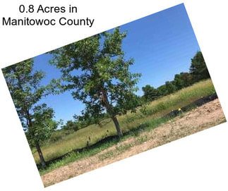 0.8 Acres in Manitowoc County