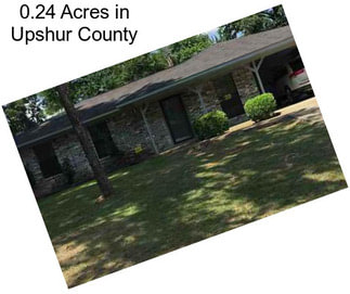 0.24 Acres in Upshur County