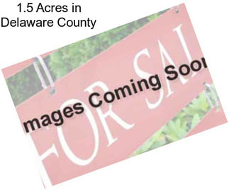 1.5 Acres in Delaware County