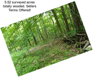5.52 surveyed acres totally wooded. Sellers Terms Offered!