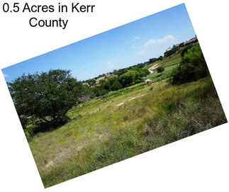 0.5 Acres in Kerr County