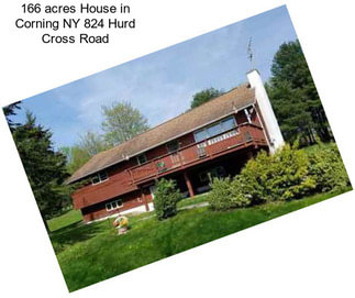 166 acres House in Corning NY 824 Hurd Cross Road