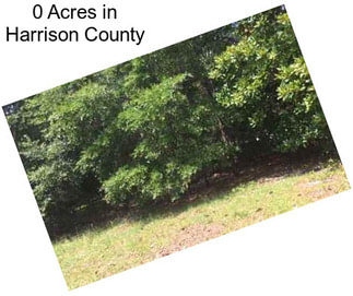 0 Acres in Harrison County