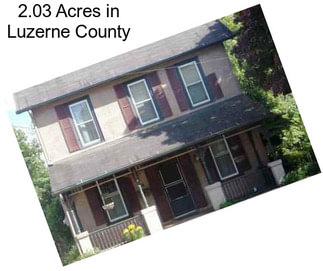 2.03 Acres in Luzerne County