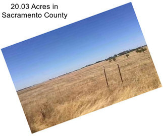20.03 Acres in Sacramento County