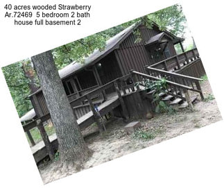 40 acres wooded Strawberry Ar.72469  5 bedroom 2 bath house full basement 2