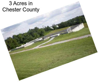 3 Acres in Chester County