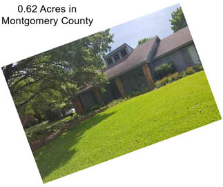 0.62 Acres in Montgomery County