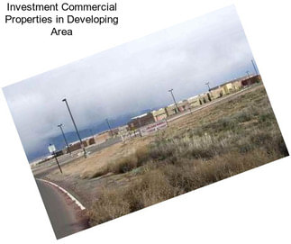 Investment Commercial Properties in Developing Area