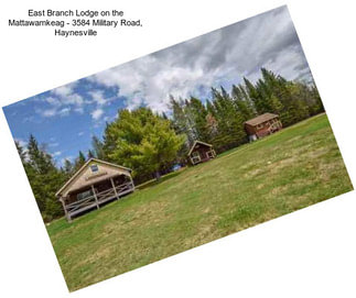 East Branch Lodge on the Mattawamkeag - 3584 Military Road, Haynesville