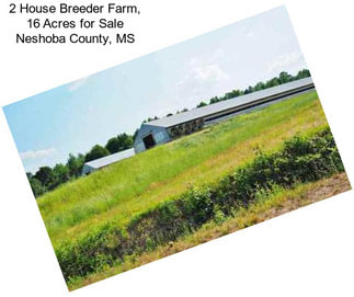 2 House Breeder Farm, 16 Acres for Sale Neshoba County, MS