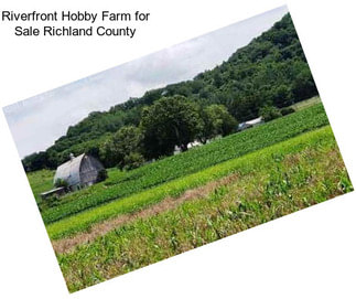 Riverfront Hobby Farm for Sale Richland County