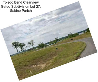 Toledo Bend Clearview Gated Subdivision Lot 27, Sabine Parish