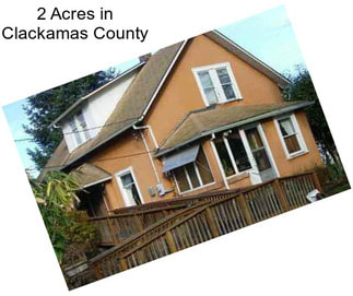 2 Acres in Clackamas County