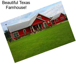 Beautiful Texas Famhouse!