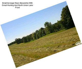 Small Acreage Near Alexandria With Great Hunting And North Union Lake Front