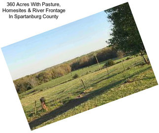 360 Acres With Pasture, Homesites & River Frontage In Spartanburg County