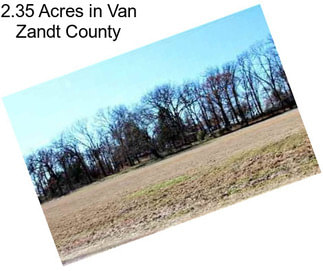 2.35 Acres in Van Zandt County