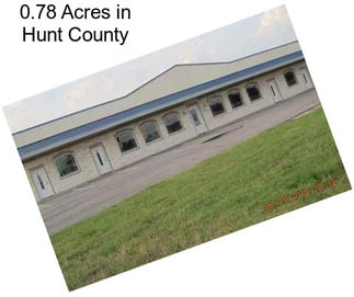 0.78 Acres in Hunt County