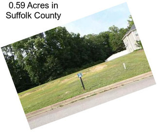 0.59 Acres in Suffolk County