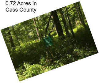 0.72 Acres in Cass County