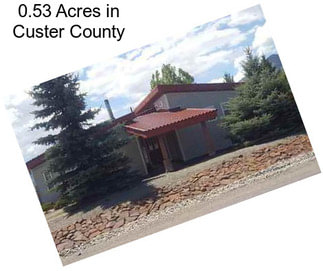 0.53 Acres in Custer County