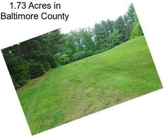 1.73 Acres in Baltimore County