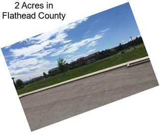 2 Acres in Flathead County