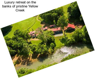 Luxury retreat on the banks of pristine Yellow Creek