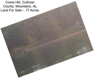 Crane Hill, Cullman County, Mountains, AL Land For Sale - .77 Acres